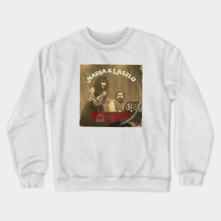 Nadja & Laszlo Sing Songs of Love and Terror Crewneck Sweatshirt